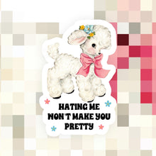 Load image into Gallery viewer, Hating Me Won’t Make You Pretty Sticker