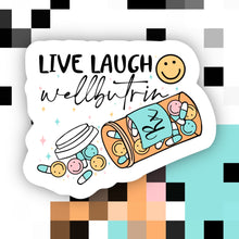 Load image into Gallery viewer, Live Laugh Wellbutrin Sticker
