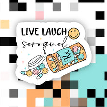 Load image into Gallery viewer, Live Laugh Seroquel Sticker
