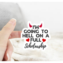 Load image into Gallery viewer, I‘m Going to H*ll on a Full Scholarship Sticker