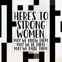 Load image into Gallery viewer, Here’s To Strong Women Sticker