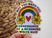 Load image into Gallery viewer, May You Have the Confidence of Mediocre White Man Holo Sticker