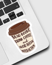 Load image into Gallery viewer, Read Books Drink Coffee and Avoid Social Interaction Sticker