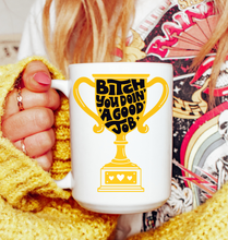 Load image into Gallery viewer, B*tch You Doin’ A Good Job Mug