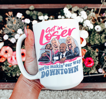Load image into Gallery viewer, Get in Loser We Are Making Our Way Downtown Mug