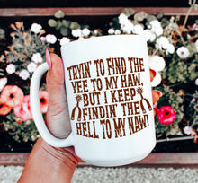 Load image into Gallery viewer, Tryin’ to Find the Yee to My Haw Mug