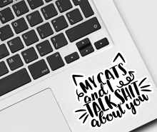 Load image into Gallery viewer, My Cats and I Talk Sh*t About You Sticker