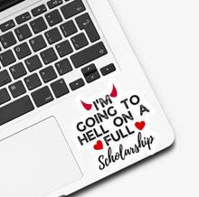 Load image into Gallery viewer, I‘m Going to H*ll on a Full Scholarship Sticker
