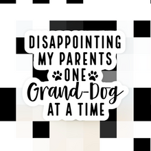 Load image into Gallery viewer, Disappointing My Parents One Grand-Dog At A Time Sticker