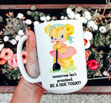 Load image into Gallery viewer, Tomorrow Isn’t Promised Be a Hoe Today Mug