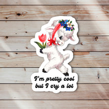Load image into Gallery viewer, I’m Pretty Cool But I Cry a Lot Sticker