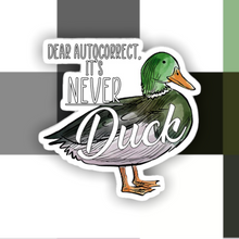 Load image into Gallery viewer, Autocorrect It’s Never Duck Sticker