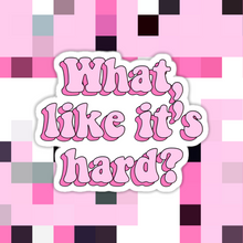 Load image into Gallery viewer, What Likes It’s Hard Legally Blonde Sticker