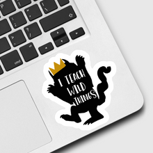 Load image into Gallery viewer, I Teach Wild Things Sticker