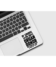 Load image into Gallery viewer, Of Course I’m An Organ Donor Sticker