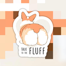 Load image into Gallery viewer, Corgi Talk To The Fluff Sticker