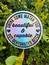 Load image into Gallery viewer, Holographic Drink Some Water You Sticker