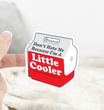 Load image into Gallery viewer, Don’t Hate Me Because I’m a Little Cooler Sticker