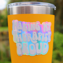 Load image into Gallery viewer, White Holographic Making My Therapist Proud Sticker
