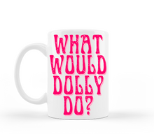 Load image into Gallery viewer, What Would Dolly Do Mug