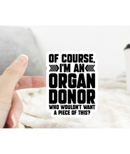 Load image into Gallery viewer, Of Course I’m An Organ Donor Sticker