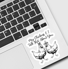 Load image into Gallery viewer, My Chickens & I Talk Sh*t About You Sticker