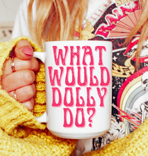 Load image into Gallery viewer, What Would Dolly Do Mug