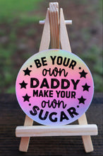 Load image into Gallery viewer, Holographic Be Your Own Daddy Make Your Own Sugar Sticker