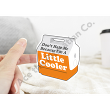 Load image into Gallery viewer, Don’t Hate Me Because I’m a Little Cooler Sticker