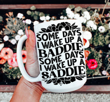 Load image into Gallery viewer, Sometimes a Baddie Sometimes a Saddie Mug