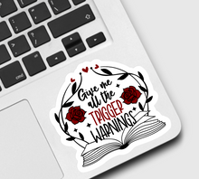 Load image into Gallery viewer, Give Me all The Trigger Warnings Sticker