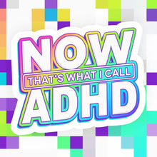 Load image into Gallery viewer, Now That’s What I Call ADHD Sticker
