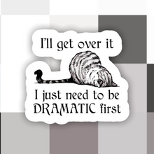 Load image into Gallery viewer, Cat I’ll Get Over It Dramatic First Sticker