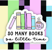 Load image into Gallery viewer, So Many Books So Little Time Sticker