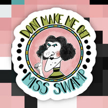 Load image into Gallery viewer, Don’t Make Me Get Miss Swamp Sticker