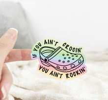 Load image into Gallery viewer, If You Ain’t Crocin You Ain’t Rockin’ Croc Holographic Sticker