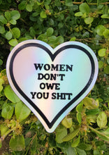 Load image into Gallery viewer, Holographic Women Don’t Owe You Sh. Sticker