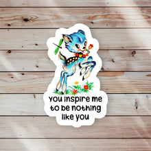 Load image into Gallery viewer, You Inspire Me to Be Nothing Like You Sticker