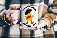 Load image into Gallery viewer, If I’m Too Much Go Find Less Mug