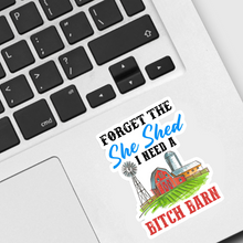 Load image into Gallery viewer, Forget the She Shed I Need a B*tch Barn Sticker