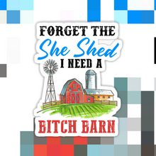 Load image into Gallery viewer, Forget the She Shed I Need a B*tch Barn Sticker