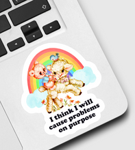 Load image into Gallery viewer, I Think I Will Cause Problems on Purpose Sticker