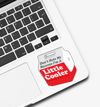 Load image into Gallery viewer, Don’t Hate Me Because I’m a Little Cooler Sticker