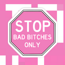 Load image into Gallery viewer, Stop Bad B*tches Only Sticker