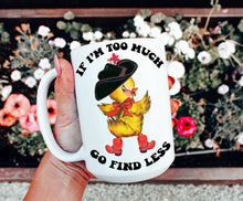 Load image into Gallery viewer, If I’m Too Much Go Find Less Mug
