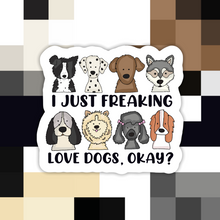 Load image into Gallery viewer, I Just Freaking Love Dogs Sticker