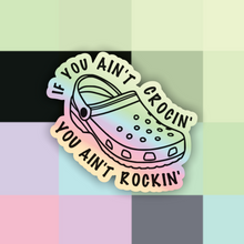 Load image into Gallery viewer, If You Ain’t Crocin You Ain’t Rockin’ Croc Holographic Sticker