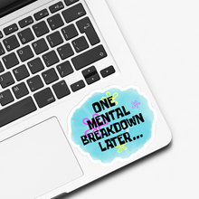 Load image into Gallery viewer, One Mental Breakdown Later Sticker