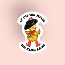 Load image into Gallery viewer, If I’m Too Much Go Find Less Sticker
