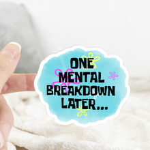 Load image into Gallery viewer, One Mental Breakdown Later Sticker